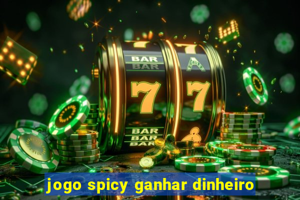 jogo spicy ganhar dinheiro